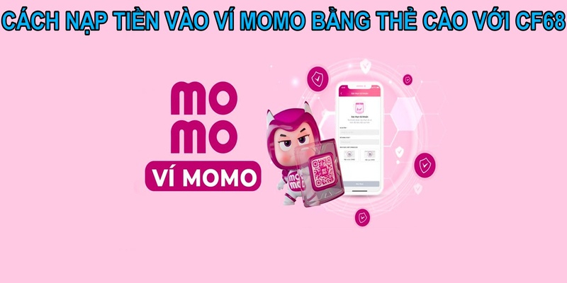 Cách nạp tiền vào ví momo đơn giản chỉ với vài thao tác cùng CF68