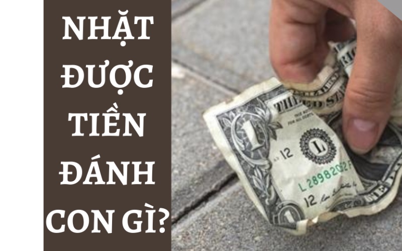 Nhặt được tiền đánh con gì? Bạn nhặt được 10k, 20k, 100k?