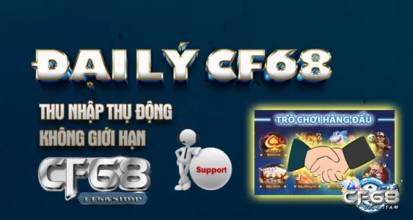 Đại lý CF68 để kiếm tiền thụ động nhanh nhất hôm nay