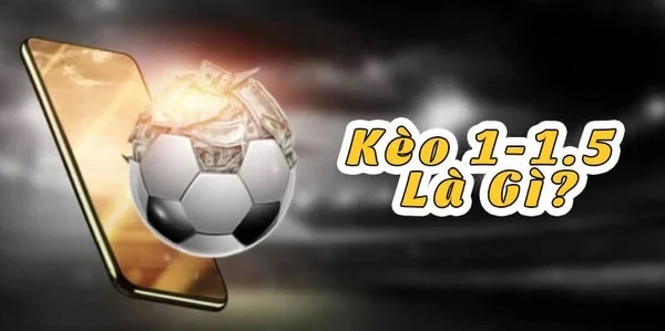 Keo 1.1.5 là gì? Cách đọc và soi kèo 1.1.5 hiệu quả nhất