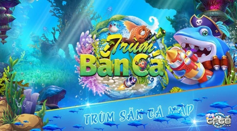 Tai trum ban ca online – trải nghiệm game bắn cá đỉnh cao 2023