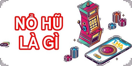 Nổ hũ là gì? 3 thể loại nổ hũ thường gặp nhất hiện nay