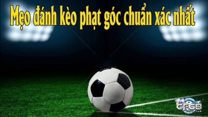 kèo phạt góc là gì? Kinh nghiệm soi kèo chắc thắng