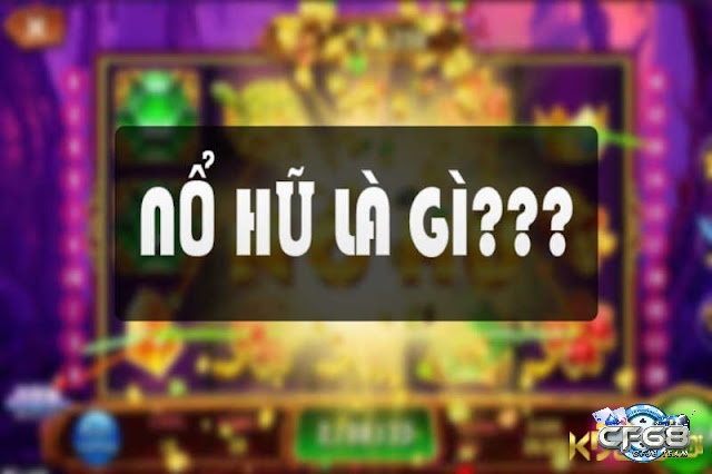 Nổ hũ là gì?