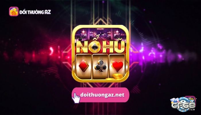 Game nổ hũ hay còn gọi là slot game