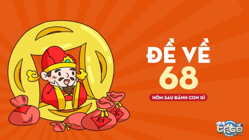 De ve 68 hôm sau đánh con gì cho dễ trúng nhất