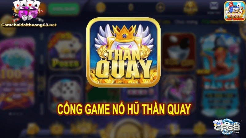 Game than quayclub - Cổng game quay hũ đổi thưởng uy tín 