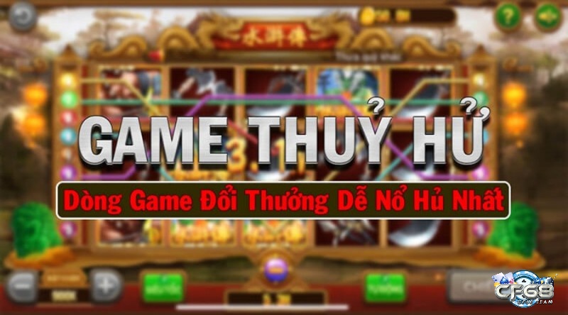 Thủy hử cầu sinh ký – Giới thiệu game slot đáng thử nhất CF68