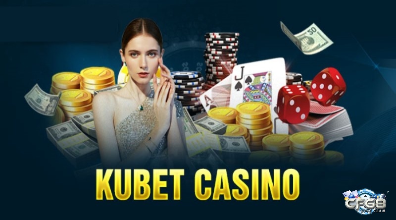 Kubetcasino – Sân chơi giúp cược thủ phát tài 100%