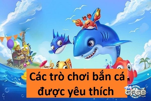 Các trò chơi bắn cá được yêu thích