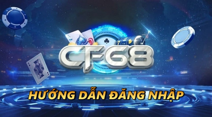 Dang nhap CF68 – Hướng dẫn cách đăng nhập nhanh từ A – Z