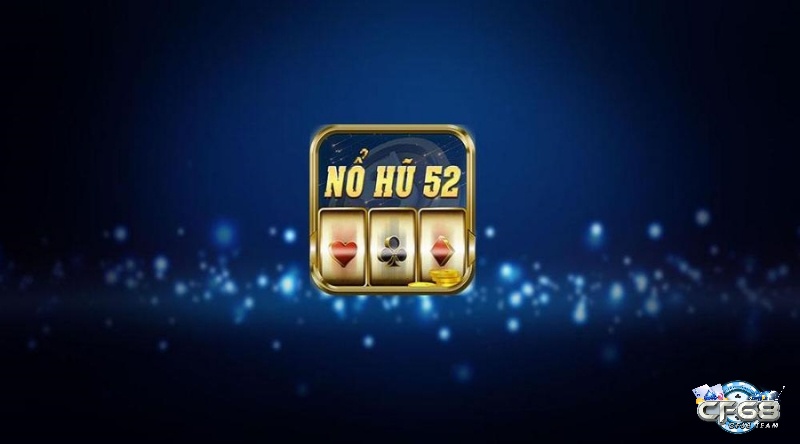 Nổ hũ 52 net – Săn hũ mê say rinh quà lớn về liền tay