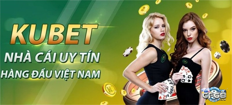 Kubet uy tín hàng đầu do chính người chơi khẳng định