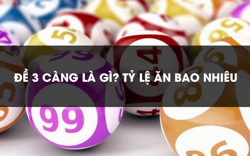 Đề ba càng là gì? Hướng dẫn chơi đề ba càng hiệu quả