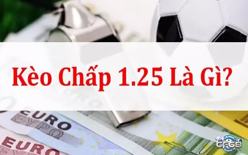 Kèo chấp 1.25 là sao