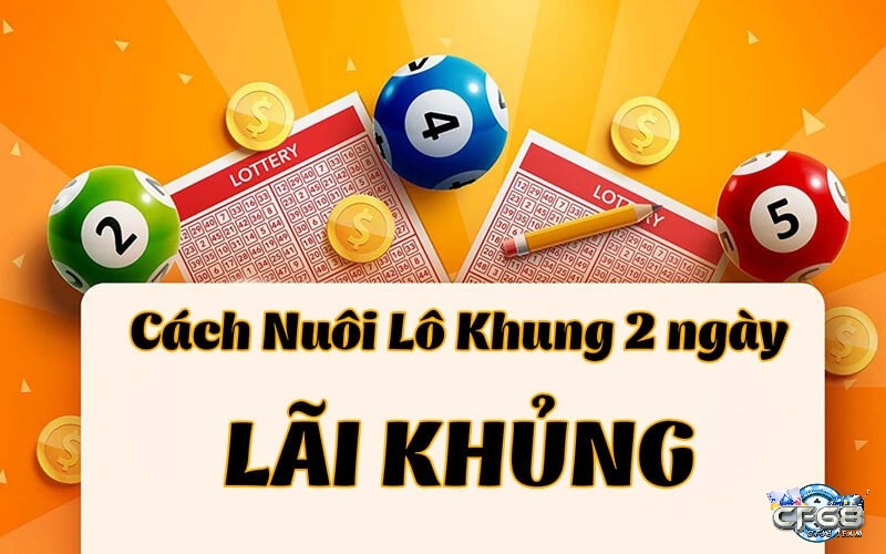 Tham khảo cách nuôi lô khung 2 ngày chuẩn