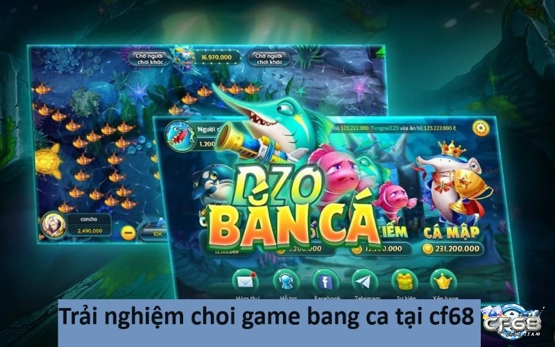 Trải nghiệm choi game bang ca tại cf68