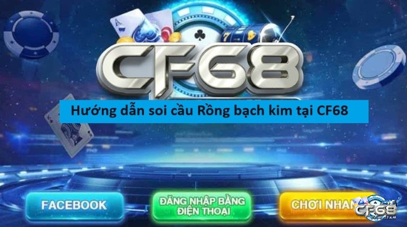 Hướng dẫn soi cầu Rồng bạch kim tại CF68