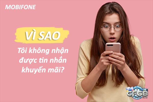 Có nhiều lý do khiến sim không nhận được tin nhắn khuyến mãi của mobifone