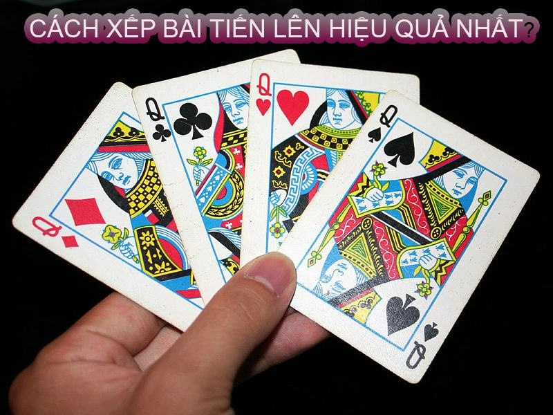 Cách xếp bài tiến lên hiệu quả - tăng tỷ lệ thắng cao nhất