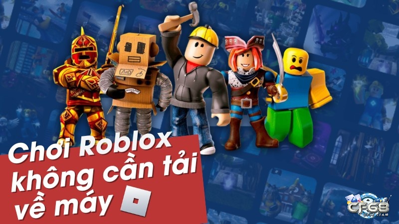 Chơi roblox không cần tải sẽ giúp cho thiết bị không bị tốn dung lượng bộ nhớ