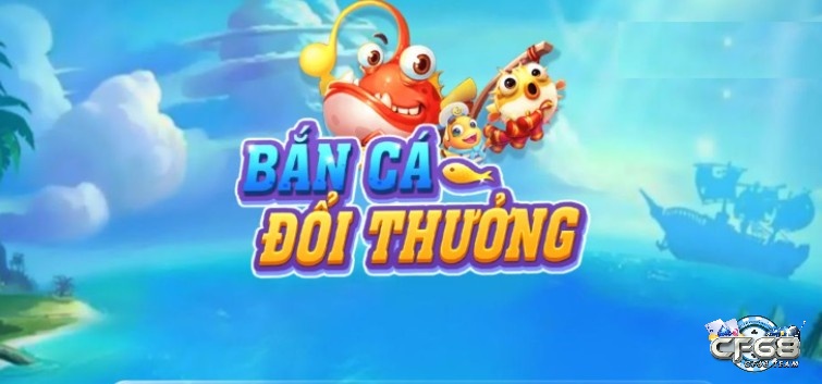 Cùng CF68 giới thiệu về tro choi ban ca doi thuong nhé!