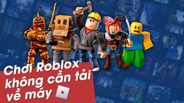 Chơi roblox trên web: Hướng dẫn đơn giản và dễ dành nhất