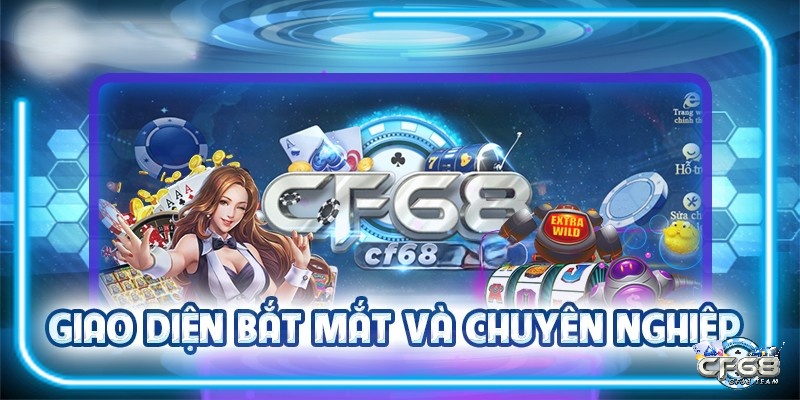 Giao diện hiện đại, thân thiện với tất cả cược thủ tham gia trải nghiệm