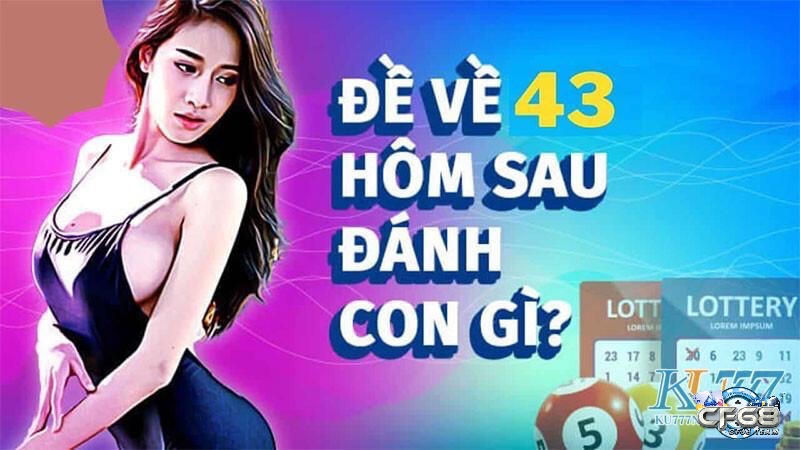 Cùng cf68 tìm hiểu về đề về 43 mai đánh lô gì nhé 